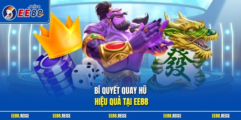 Bí quyết quay hũ hiệu quả tại EE88