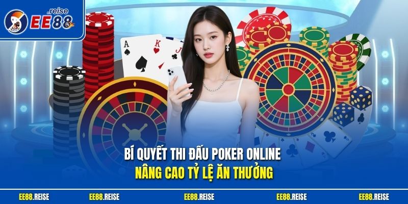 Bí quyết thi đấu Poker online nâng cao tỷ lệ ăn thưởng