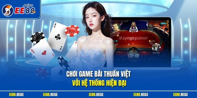 Chơi game bài thuần Việt với hệ thống hiện đại