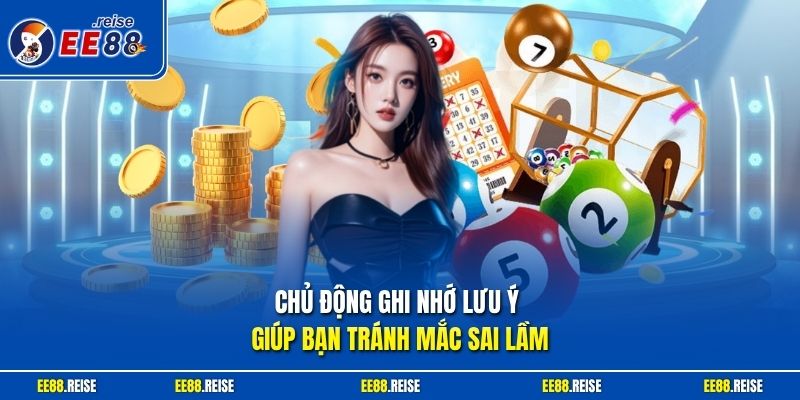 Chủ động ghi nhớ lưu ý giúp bạn tránh mắc sai lầm