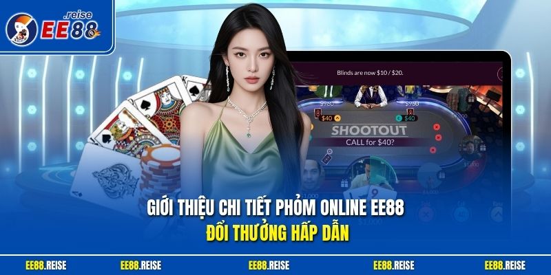 Giới thiệu chi tiết Phỏm online EE88 đổi thưởng hấp dẫn