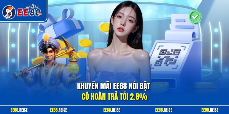 Khuyến mãi EE88 nổi bật có hoàn trả tới 2.8%