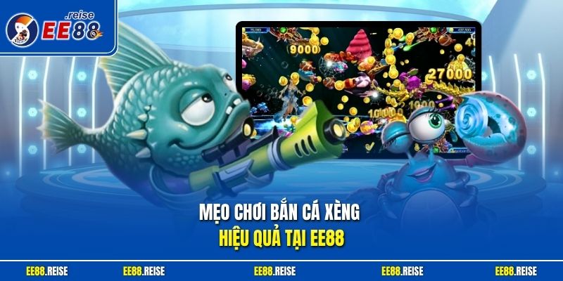 Mẹo chơi bắn cá xèng hiệu quả tại EE88
