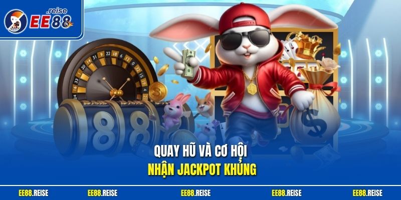 Quay hũ và cơ hội nhận jackpot khủng