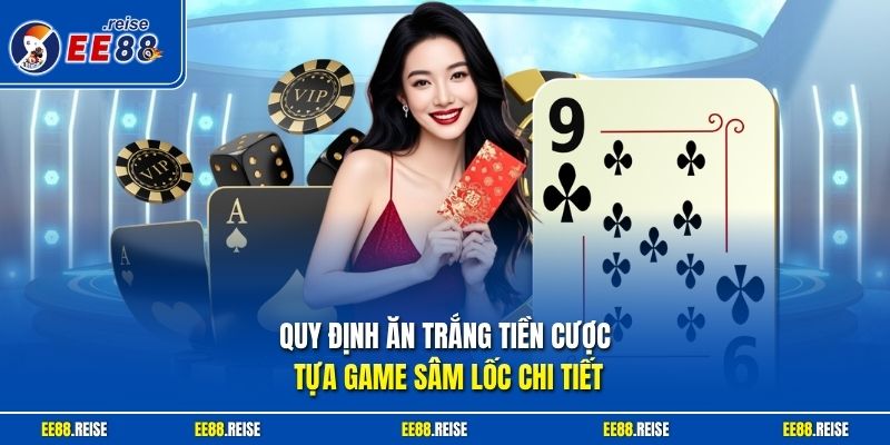 Quy định ăn trắng tiền cược tựa game Sâm Lốc chi tiết
