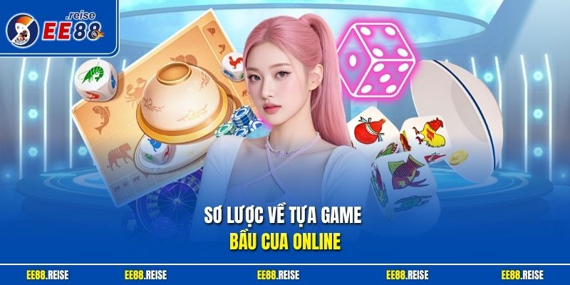 Sơ lược về tựa game bầu cua online 