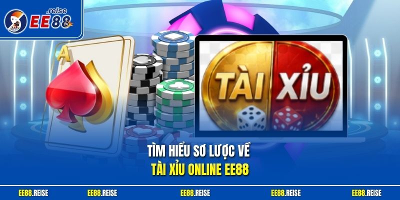 Tìm hiểu sơ lược về tài xỉu online EE88