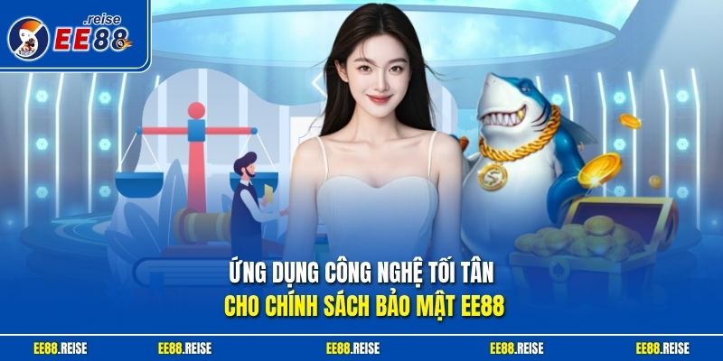 Ứng dụng công nghệ tối tân cho chính sách bảo mật EE88 